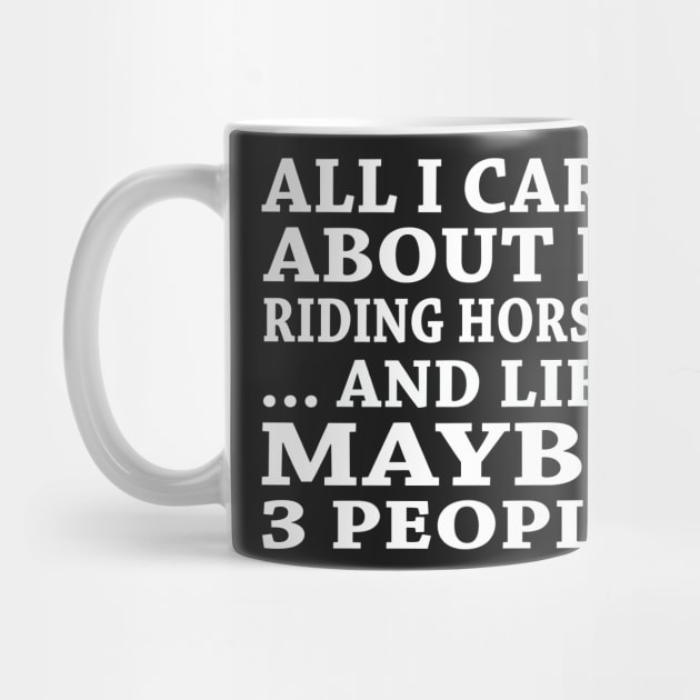 All  I Care About Is  Ridding Horses  And Like Maybe 3 People by hoberthilario